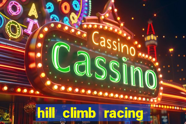 hill climb racing dinheiro infinito 2